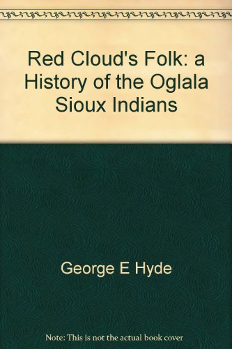 Red Cloud's Folk: A History of the Oglala Sioux Indians