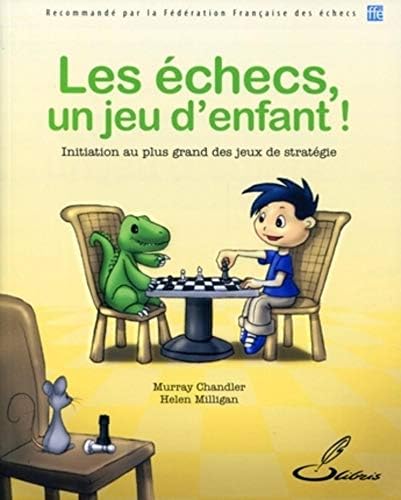 Les échecs, un jeu d'enfant !: Initiation au plus grand des jeux de stratégie