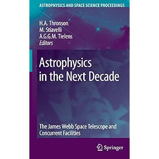 Astrophysics in the Next Decade: The James Webb Space Telescope and Concurrent Facilities (Astrophysics and Space…