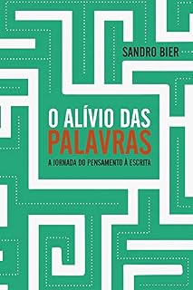 Livro O Alívio das Palavras: A jornada do pensamento à escrita