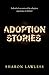 Adoption Stories: Real-life adoption experiences by Sharon Lawless
