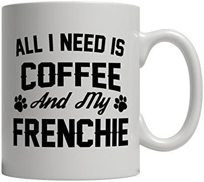 Funny French Bulldog Mug - All I Need Is Coffee And My Frenchie - Imprint America