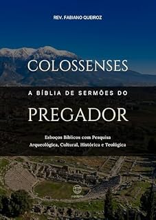Livro Colossenses - A Bíblia De Sermões Do Pregador: Esboços Bíblicos Para Pregação E Estudos Bíblicos (Epístolas de Paulo)