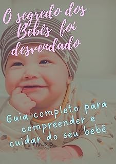 Livro " SEGREDO DOS BEBÊS DESVENDADOS" TÉCNICAS E CONHECIMENTOS QUE AJUDARÁ COM SEU BEBÊ