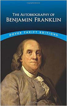 The Autobiography of Benjamin Franklin (Dover Thrift Editions) The Autobiography of Benjamin Franklin (Dover Thrift Editions)