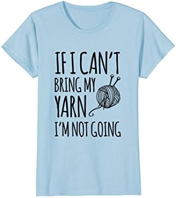 Womens If I Can't Bring My Yarn I'm Not Going Funny Knitting Tshirt XL Baby Blue