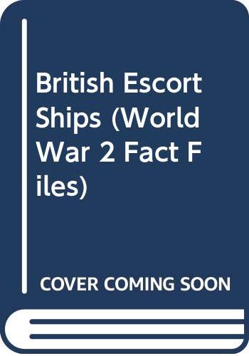British Escort Ships (World War 2 Fact Files) 0668035072 Book Cover