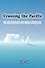Crossing the Pacific: The Family Stories of a Chinese Immigrant by Y.P. Lu