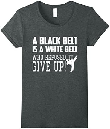 Womens Black Belt Is White Belt Refused To Give Up Taekwondo Shirt Medium Dark Heather