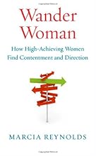 Wander Woman: How High-Achieving Women Find Contentment and Direction