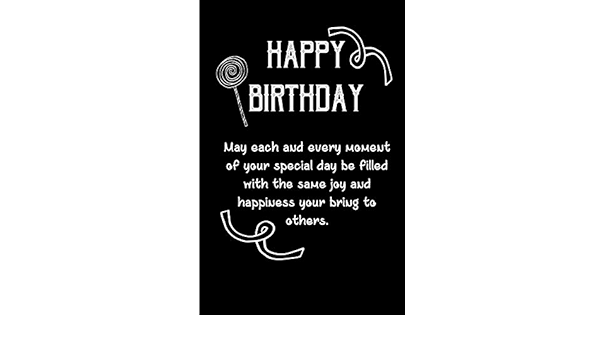 Amazon Com Happy Birthday May Each And Every Moment Of Your Special Day Be Filled With The Same Joy And Happiness Your Bring To Others Lined Notebook Journal Wish Cover To Amazon Com Happy Birthday May Each And Every Moment Of Your Special Day Be Filled With The Same Joy And Happiness Your Bring To Others Lined Notebook Journal Wish Cover To