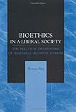 Bioethics in a Liberal Society: The Political Framework of Bioethics Decision Making