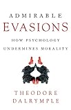 Admirable Evasions: How Psychology Undermines Morality cover