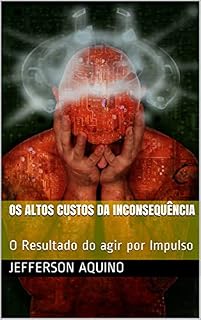 Livro Os Altos custos da inconsequência : O Resultado do agir por Impulso