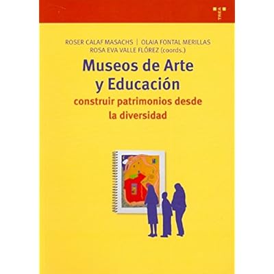 Museos de arte y educación: Construir patrimonios desde la diversidad (Biblioteconomía y Administración Cultural)