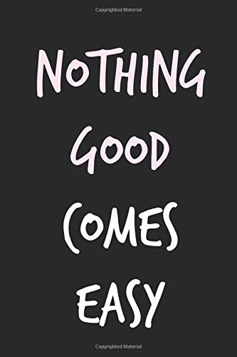 Nothing Great Comes Easy Nothing Good Comes Easy: Inspirational/ Motivational Quote For Persistence  In Manifesting Love, Success, Happiness, And Money - Journal/Notebook/Diary  ... Journal Entry/ Novelty/ Gift - 120 Pages: Publishers, Manifesto:  9781077245860: Amazon.com: Books