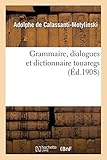 Grammaire, Dialogues Et Dictionnaire Touaregs (Langues) (French Edition) by 