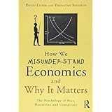 How We Misunderstand Economics and Why it Matters: The Psychology of Bias, Distortion and Conspiracy