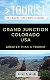 GREATER THAN A TOURIST-GRAND JUNCTION COLORADO UNITED STATES: 50 Travel Tips from a Local by Aaron Reynolds, Greater Than a Tourist