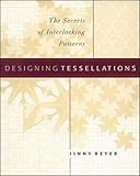 Designing Tessellations : The Secrets of Interlocking Patterns by Jinny Beyer