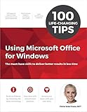 100 Life-Changing Tips Using Microsoft Office for Windows by 