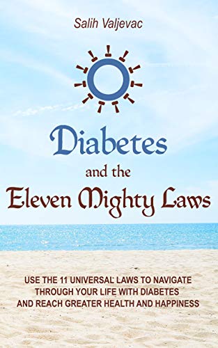DIABETES AND THE ELEVEN MIGHTY LAWS: Use the 11 Universal Laws to Navigate Through Your Life with Di by Salih Valjevac