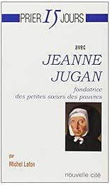 Prier 15 jours avec Jeanne Jugan