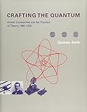 Suman Seth, "Crafting the Quantum: Arnold Sommerfeld and the Practice of Theory, 1890-1926" (MIT Press, 2010)