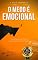 Livro O medo é emocional: Explorando as raízes dessa poderosa emoção