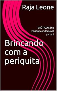 Livro Brincando com a periquita: ERÓTICO Série Periquita indomável parte 1