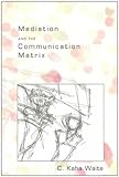 Mediation and the Communication Matrix, Waite, C. Kaha, 0820461776