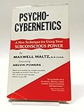 Psycho-Cybernetics; A New Way to Get More Living Out of Life. by Maxwell Maltz (1960-06-03)