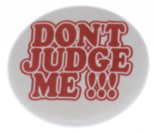 A&T Designs Unisex - Don't Judge Me!!! 1.25" Pinback Button Pin - Judging Quote