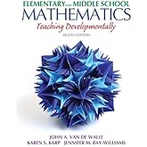 Elementary and Middle School Mathematics: Teaching Developmentally (8th Edition) (Teaching Student-Centered Mathematics Serie