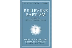 Believer's Baptism: Sign of the New Covenant in Christ (New American Commentary Studies in Bible and Theology Book 2)