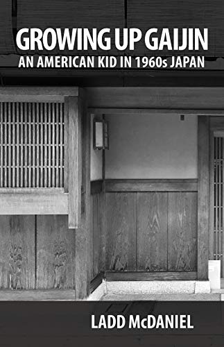 Growing Up Gaijin: An American Kid in 1960s Japan by Ladd McDaniel