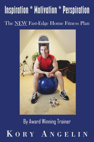 Inspiration * Motivation * Perspiration: The NEW Fast-Edge Home Fitness Plan