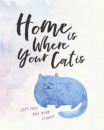 2019 - 2023 Five Year Planner; Home is Where Your Cat Is: The Cat Lover’s Monthly Calendar Planner, 5 Year Calendar and Schedule Organizer (Agendas, ... Books and Monthly Calendar Planners)