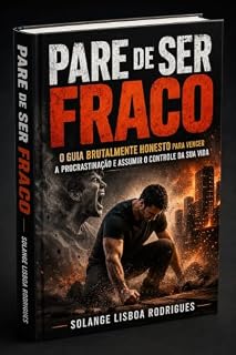 Livro Pare de ser fraco: O guia brutalmente honesto para vencer a procrastinação e assumir o controle da sua vida.