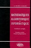 Mathématiques, algorithmique et informatique: Problèmes corrigés, premier cycle et classes prépa by