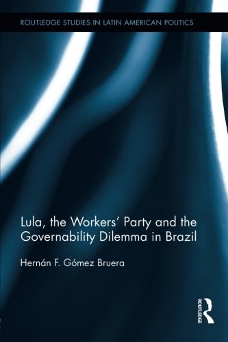 Lula, the Workers' Party and the Governability Dilemma in Brazil