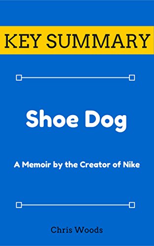 [KEY SUMMARY] Shoe Dog: A Memoir by the Creator of Nike (Top Rated 30-min Series)