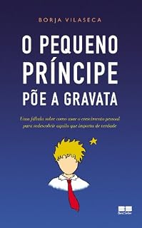Livro O pequeno príncipe põe a gravata: Uma fábula sobre como usar o crescimento pessoal para redescobrir aquilo que importa de verdade
