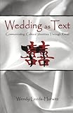 Wedding as Text: Communicating Cultural Identities Through Ritual (Routledge Communication Series) by Wendy Leeds-Hurwitz