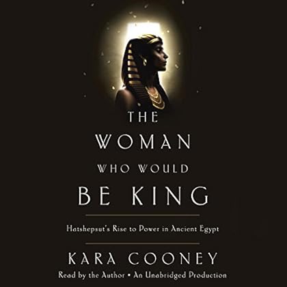 The Woman Who Would Be King: Hatshepsut's Rise to Power in Ancient Egypt