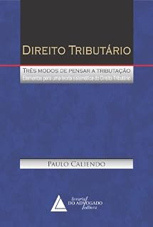 Livro Direito Tributário Três Modos de Pensar a Tributação: Elementos para um Teoria Sistemática do Direito Tributário
