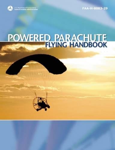Powered Parachute Flying Handbook: FAA-H-8083-29 (FAA Handbooks series)