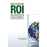Measuring ROI in Learning &amp; Development: Case Studies from Global Organizations