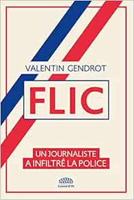 Flic Un Journaliste A Infiltre La Police Non Fiction French Edition Gendrot Valentin 9791096906208 Amazon Com Books
