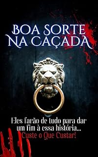 Livro Boa Sorte na Caçada: Eles farão de tudo para dar um fim à essa história